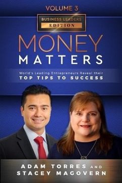 Money Matters: World's Leading Entrepreneurs Reveal Their Top Tips To Success (Business Leaders Vol.3 - Edition 4) - Magovern, Stacey; Torres, Adam