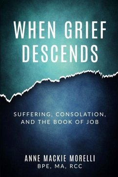 When Grief Descends: Suffering, Consolation, And The Book Of Job - Morelli, Anne MacKie