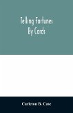 Telling fortunes by cards; a symposium of the several ancient and modern methods as practiced by Arab seers and sibyls and the Romany Gypsies