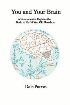 You and Your Brain: A Neuroscientist Explains the Brain to His 10 Year Old Grandson - Purves, Dale
