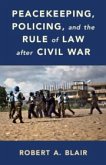 Peacekeeping, Policing, and the Rule of Law After Civil War