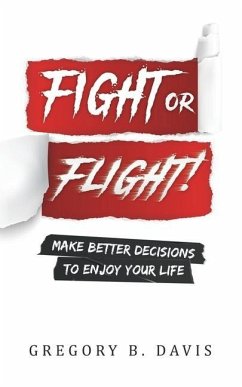Fight or Flight!: Make better decisions to enjoy your life - Davis, Gregory B.