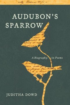 Audubon's Sparrow: A Biography-In-Poems - Dowd, Juditha