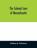 The colonial laws of Massachusetts