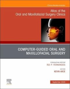 Guided Oral and Maxillofacial Surgery an Issue of Atlas of the Oral & Maxillofacial Surgery Clinics - Arce, Kevin