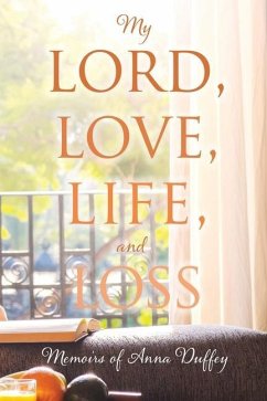 My Lord, love, life, and loss: Memoirs of Anna Duffey - Duffey, Anna