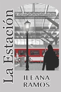 La Estación: Un Viaje de Descubrimiento - Ramos, Ileana