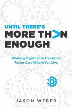 Until There's More Than Enough: Working Together to Transform Foster Care Where You Live - Weber, Jason