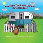 Beatrice The Little Camper Gets Rescued: Recycling An Old Vintage Travel Trailer. Earth Day Books For Children Preschool Ages 3-5