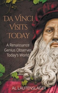 Da Vinci Visits Today: A Renaissance Genius Observes Today's World - Lautenslager, Al
