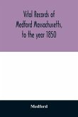 Vital records of Medford Massachusetts, to the year 1850