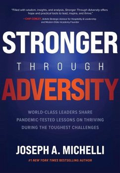 Stronger Through Adversity: World-Class Leaders Share Pandemic-Tested Lessons on Thriving During the Toughest Challenges - Michelli, Joseph A.