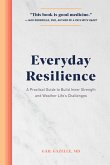 Everyday Resilience: A Practical Guide to Build Inner Strength and Weather Life's Challenges