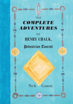 The Complete Adventures of Henry Chalk, Pedestrian Tourist - Cowen, Nick