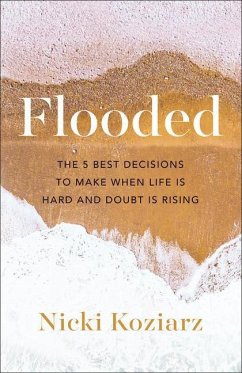 Flooded - The 5 Best Decisions to Make When Life Is Hard and Doubt Is Rising - Koziarz, Nicki