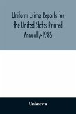 Uniform Crime Reports for the United States Printed Annually-1986