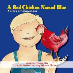 A Red Chicken Named Blue: A Story of Forgiveness - Nix, Jordan