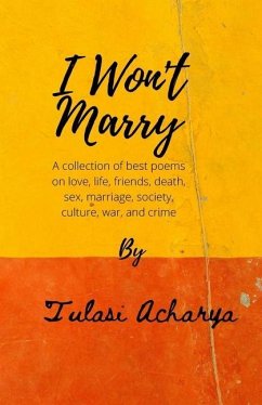 I won't marry: A collection of best poems on love, sex, marriage, war, and crime - Acharya, Tulasi