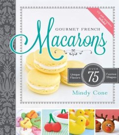 Gourmet French Macarons: Over 75 Unique Flavors and Festive Shapes - Cone, Mindy