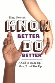 Know Better, Do Better: A Call to Wake Up, Man Up and Rise Up