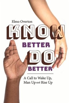 Know Better, Do Better: A Call to Wake Up, Man Up and Rise Up - Overton, Elmo