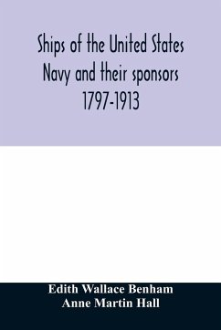 Ships of the United States Navy and their sponsors 1797-1913 - Wallace Benham, Edith; Martin Hall, Anne