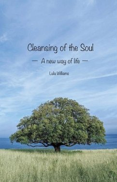 Cleansing of the Soul: A new way of life - Williams, Lula