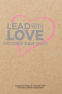 Lead with Love: Switched Bible Study - Polnaszek Lcsw, Andrea M.