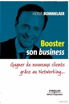 Booster son business: Gagner de nouveaux clients gr0/00ce au Networking - Bommelaer, Hervz