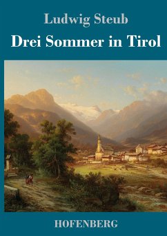 Drei Sommer in Tirol - Steub, Ludwig