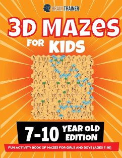 3D Maze For Kids - 7-10 Year Old Edition - Fun Activity Book Of Mazes For Girls And Boys (Ages 7-10) - Trainer, Brain