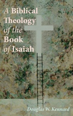 A Biblical Theology of the Book of Isaiah - Kennard, Douglas W.