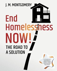 End Homelessness Now!: The Road to a Solution. - Montgomery, J. M.