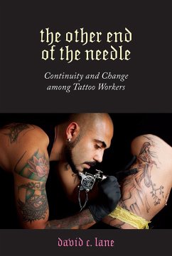 The Other End of the Needle: Continuity and Change Among Tattoo Workers - Lane, David C.