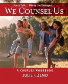 &quote;We Counsel Us&quote;-A Couples Workbook(Let's Talk Minus the Therapist)