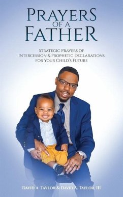 Prayers of a Father: Strategic Prayers of Intercession & Prophetic Declarations for Your Child's Future - Taylor, David Alan; Taylor, David Alan