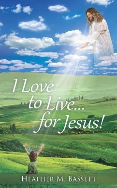 I Love to Live...for Jesus! - Bassett, Heather M.