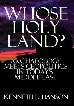 Whose Holy Land?: Archaeology Meets Geopolitics in Today's Middle East - Hanson, Kenneth L.