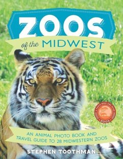 Zoos of the Midwest: A Travel Guide of 28 Midwestern Zoos and Photo Book of Their Animals - Toothman, Stephen