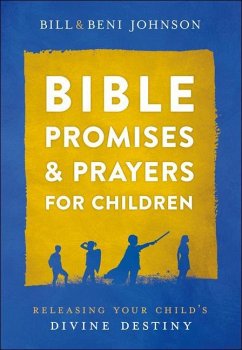 Bible Promises and Prayers for Children - Releasing Your Child`s Divine Destiny - Johnson, Bill; Johnson, Beni; Mckoy, Abigail