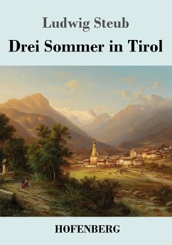 Drei Sommer in Tirol - Steub, Ludwig