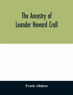 The ancestry of Leander Howard Crall; monographs on the Crall, Haff, Beatty, Ashfordby, Billesby, Heneage, Langton, Quadring, Sandon, Fulnetby, Newcomen, Wolley, Cracroft, Gascoigne, Skipwith, Plantagenet, Meet, Van Ysselsteyn, Middagh, Bergen, and De Rap - Allaben, Frank