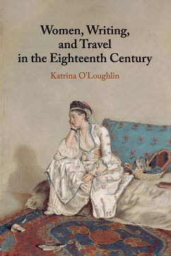 Women, Writing, and Travel in the Eighteenth Century - O'Loughlin, Katrina