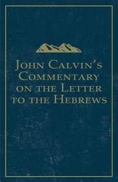 John Calvin's Commentary on the Letter to the Hebrews - Calvin, John
