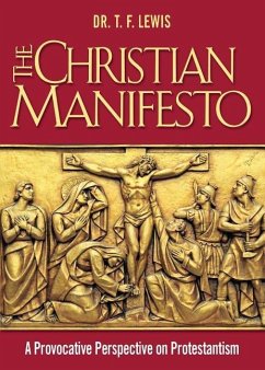 The Christian Manifesto: A Provocative Perspective on Protestantism - Lewis, T. F.; Dr T. F. Lewis