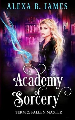 Academy of Sorcery: Term 2: Fallen Master - James, Alexa B.