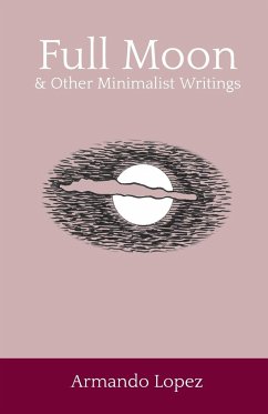 Full Moon & Other Minimalist Writings - Lopez, Armando