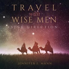 Travel with Wise Men, Seek Direction - Mann, Jennifer J.