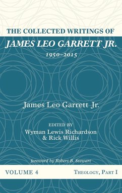 The Collected Writings of James Leo Garrett Jr., 1950-2015 - Garrett, James Leo Jr.