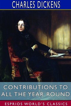 Contributions to All the Year Round (Esprios Classics) - Dickens, Charles